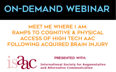 [WEBINAR] Meet Me Where I Am: Ramps to Cognitive & Physical Access of High Tech AAC Following Acquired Brain Injury